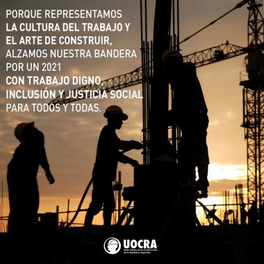 Foto noticia UOCRA - PORQUE REPRESENTAMOS LA CULTURA DEL TRABAJO Y EL ARTE DE CONSTRUIR, ALZAMOS NUESTRA BANDERA POR UN 2021 CON TRABAJO DIGNO, INCLUSIÓN Y JUSTICIA SOCIAL PARA TODOS Y TODAS